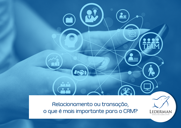 Transacional x Relacional: diferentes estratégias de CRM