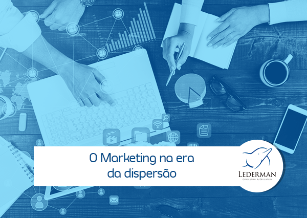 Os desafios do marketing na era da dispersão