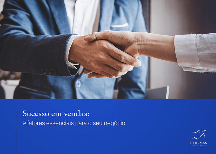 Sucesso em vendas: 9 fatores essenciais para vender mais