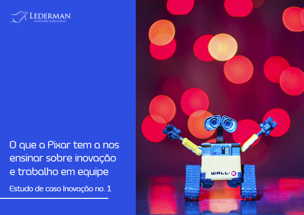O que a Pixar tem a nos ensinar sobre inovação e trabalho em equipe – Estudo de caso Inovação no. 1