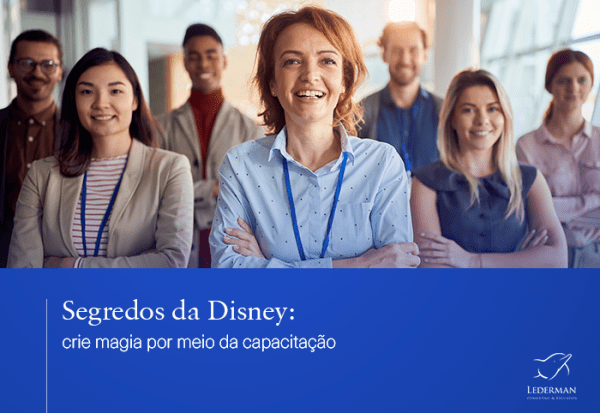 Um dos segredos da Disney é criar magia por meio da capacitação, reforçando a importância de dar às pessoas um propósito e não somente um emprego.
