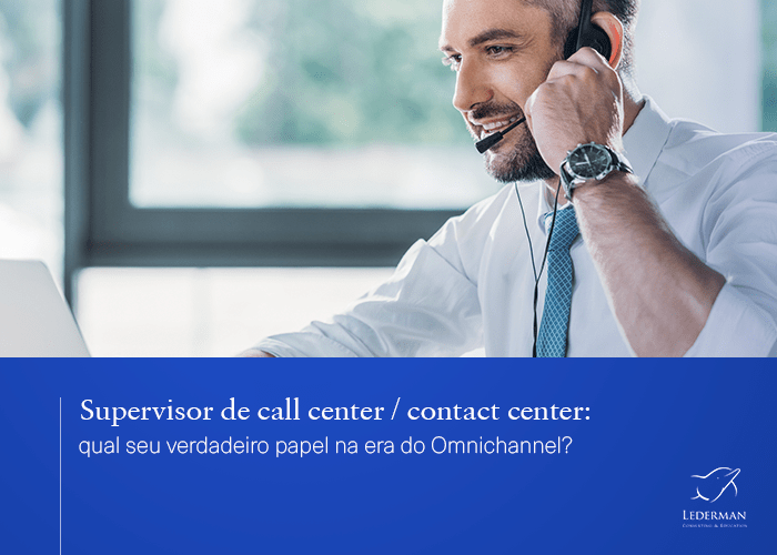 Supervisor de call center / contact center: qual seu verdadeiro papel na era do Omnichannel?