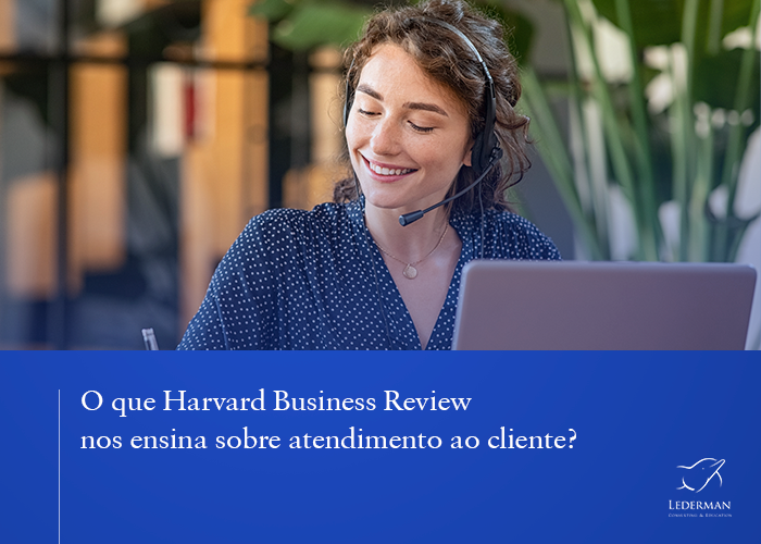 As 10 lições da Harvard Business Review sobre atendimento ao cliente