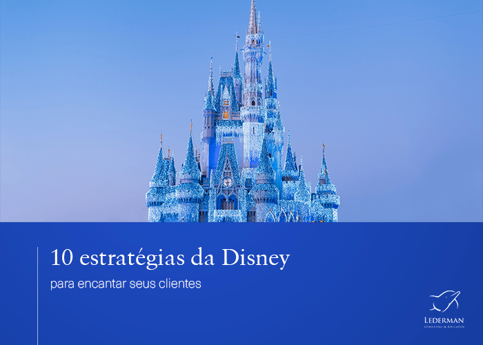 10 Estratégias da Disney para encantar seus Clientes l Estudo de Caso nº 6
