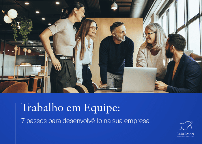 Trabalho em Equipe: 7 passos para desenvolvê-lo na sua empresa