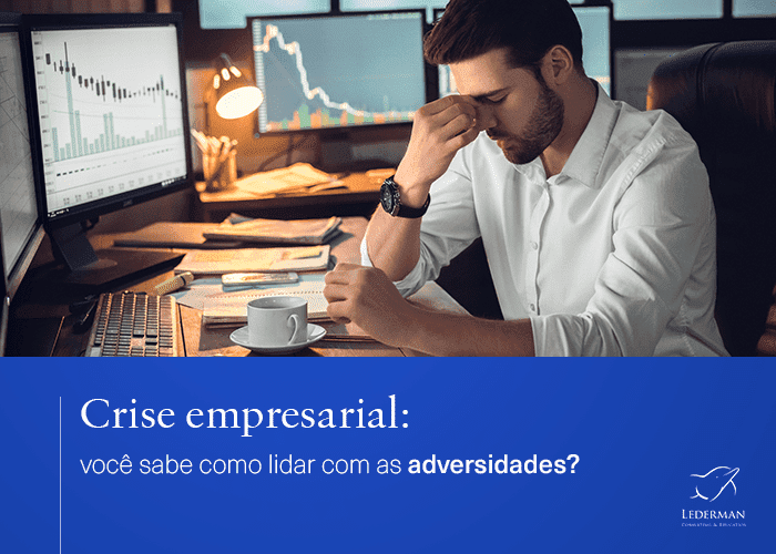 Crise empresarial: você sabe como lidar com as adversidades?