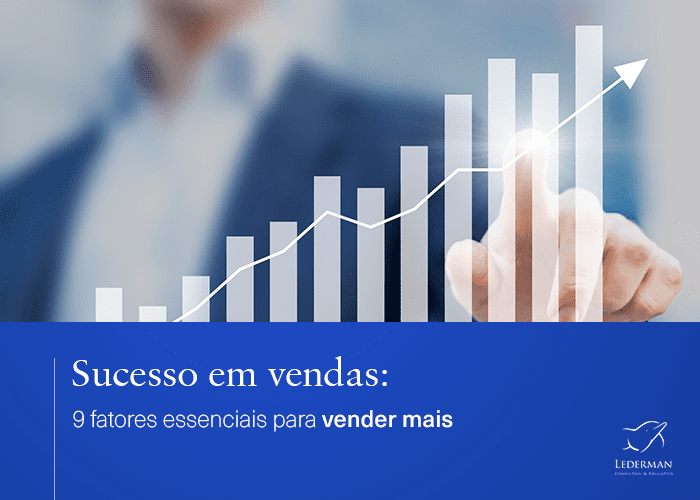 Sucesso em vendas: 9 fatores essenciais para vender mais